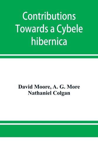 Cover image for Contributions towards a Cybele hibernica, being outlines of the geographical distribution of plants in Ireland