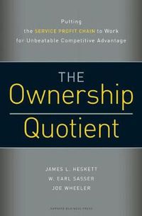 Cover image for The Ownership Quotient: Putting the Service Profit Chain to Work for Unbeatable Competitive Advantage