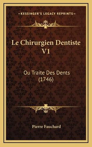 Cover image for Le Chirurgien Dentiste V1: Ou Traite Des Dents (1746)