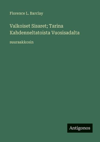 Cover image for Valkoiset Sisaret; Tarina Kahdenneltatoista Vuosisadalta