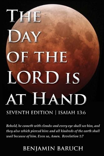 Cover image for The Day of the LORD is at Hand: 7th Edition - Behold, he cometh with clouds: and every eye shall see him, and they also which pierced him: and all kindred's of the earth shall wail because of him.