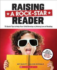 Cover image for Raising a Rock-Star Reader: 75 Quick Tips for Helping Your Child Develop a Lifelong Love for Reading