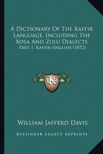 Cover image for A Dictionary of the Kaffir Language, Including the Xosa and Zulu Dialects: Part 1, Kaffir-English (1872)