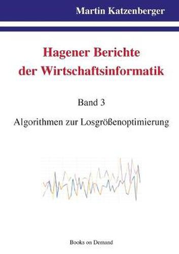 Cover image for Hagener Berichte der Wirtschaftsinformatik: Band 3: Algorithmen zur Losgroessenoptimierung