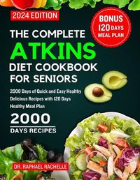 Cover image for The Complete Atkins Diet Cookbook for Seniors 2024