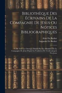 Cover image for Bibliotheque Des Ecrivains De La Compagnie De Jesus Ou Notices Bibliographiques