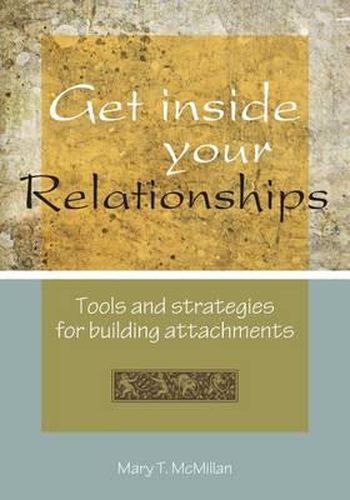 Cover image for Get Inside Your Relationships: Tools and strategies for building attachments