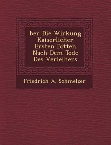 Cover image for Ber Die Wirkung Kaiserlicher Ersten Bitten Nach Dem Tode Des Verleihers