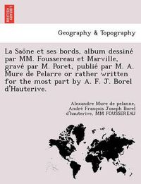 Cover image for La Sao Ne Et Ses Bords, Album Dessine Par MM. Foussereau Et Marville, Grave Par M. Poret, Publie Par M. A. Mure de Pelarre or Rather Written for the