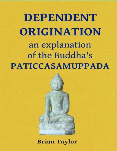 Dependent Origination: An Explanation of the Buddha's Paticcasamuppada