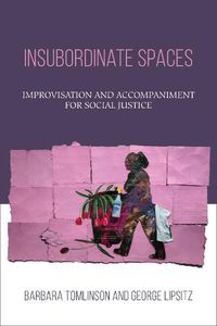 Cover image for Insubordinate Spaces: Improvisation and Accompaniment for Social Justice