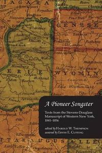 Cover image for A Pioneer Songster: Texts from the Stevens-Douglass Manuscript of Western New York, 1841-1856