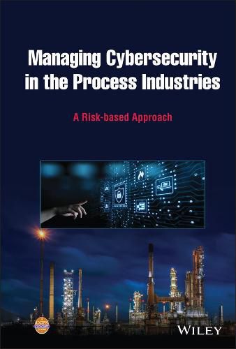 Cover image for Managing Cybersecurity in the Process Industries: A Risk-based Approach