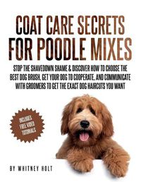 Cover image for Coat Care Secrets For Poodle Mixes