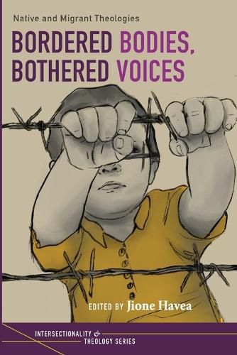 Cover image for Bordered Bodies, Bothered Voices: Native and Migrant Theologies