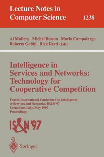 Intelligence in Services and Networks: Technology for Cooperative Competition: Fourth International Conference on Intelligence in Services and Networks: IS&N'97, Cernobbio, Italy, May 27-29, 1997, Proceedings