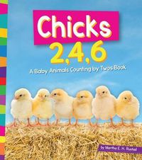 Cover image for Chicks 2, 4, 6: A Baby Animals Counting by Twos Book