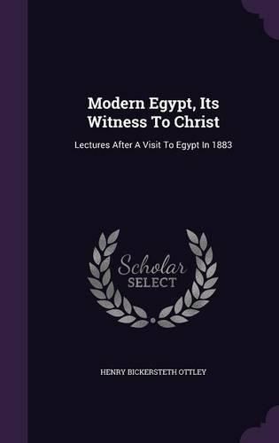 Cover image for Modern Egypt, Its Witness to Christ: Lectures After a Visit to Egypt in 1883