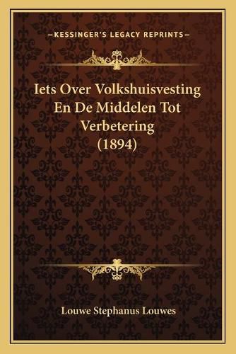 Iets Over Volkshuisvesting En de Middelen Tot Verbetering (1894)