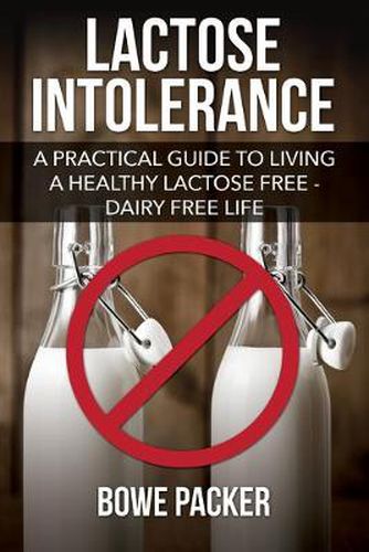 Cover image for Lactose Intolerance: A Practical Guide to Living a Healthy Lactose Free-Dairy Free Life