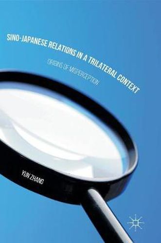 Cover image for Sino-Japanese Relations in a Trilateral Context: Origins of Misperception