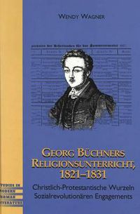 Cover image for Georg Buechners Religionsunterricht 1821-1831: Christlich-Protestantische Wurzeln Sozialrevolutionaeren Engagements