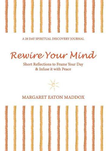 Rewire Your Mind: Short Reflections to Frame Your Day & Infuse It with Peace