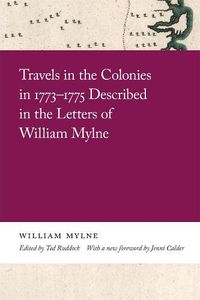Cover image for Travels in the Colonies in 1773-1775 Described in the Letters of William Mylne