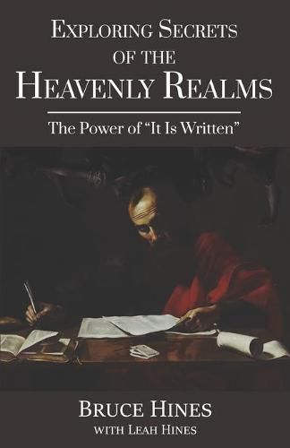 Cover image for Exploring Secrets of the Heavenly Realms: The Power of It Is Written