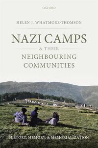 Cover image for Nazi Camps and their Neighbouring Communities: History, Memory, and Memorialization