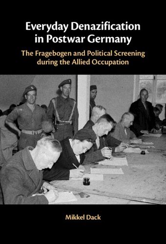 Cover image for Everyday Denazification in Postwar Germany: The Fragebogen Questionnaire and Political Screening During the Allied Occupation