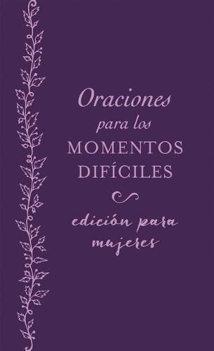 Cover image for Oraciones Para Los Momentos Dificiles, Edicion Para Mujeres: Cuando No Sabes Que Orar