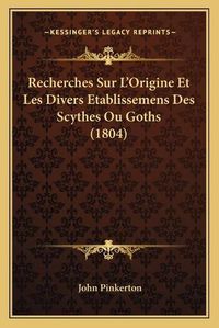 Cover image for Recherches Sur L'Origine Et Les Divers Etablissemens Des Scythes Ou Goths (1804)