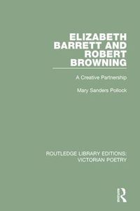 Cover image for Elizabeth Barrett and Robert Browning: A Creative Partnership