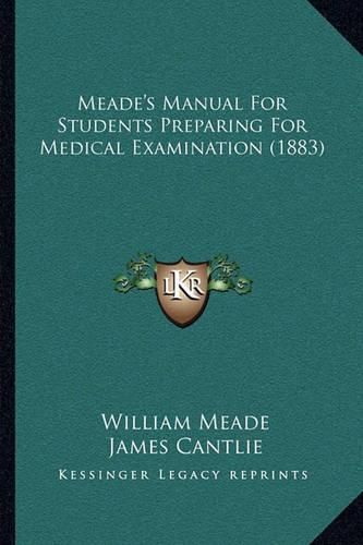 Meade's Manual for Students Preparing for Medical Examination (1883)