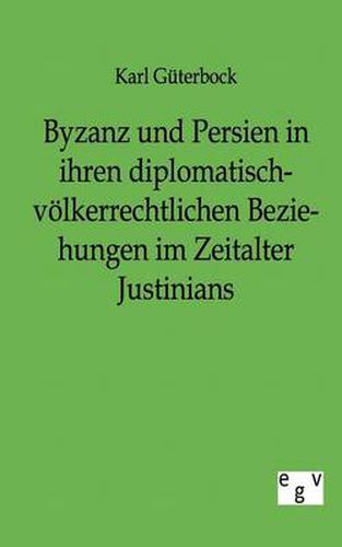 Cover image for Byzanz und Persien in ihren diplomatisch-voelkerrechtlichen Beziehungen im Zeitalter Justinians