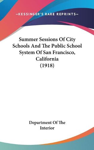 Cover image for Summer Sessions of City Schools and the Public School System of San Francisco, California (1918)