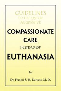 Cover image for Guidelines to the Use of Aggressive Compassionate Care Instead of Euthanasia