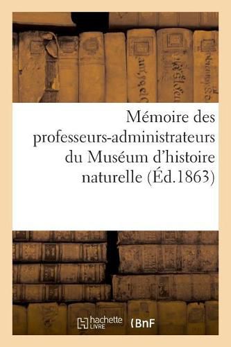 Memoire Des Professeurs-Administrateurs Du Museum d'Histoire Naturelle