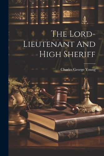 Cover image for The Lord-lieutenant And High Sheriff