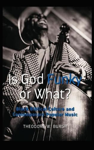 Cover image for Is God Funky or What?: Black Biblical Culture and Contemporary Popular Music