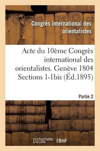 Acte Du 10eme Congres International Des Orientalistes. Geneve 1804 Sections 1-1bis Partie 2