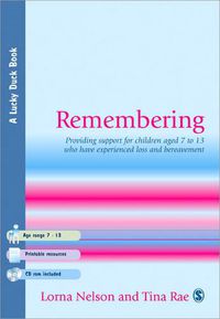 Cover image for Remembering: Providing Support for Children Aged 7 to 13 Who Have Experienced Loss and Bereavement