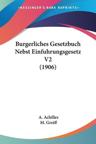 Cover image for Burgerliches Gesetzbuch Nebst Einfuhrungsgesetz V2 (1906)