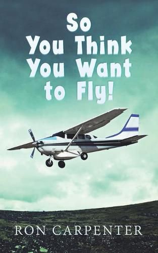 Cover image for So You Think You Want to Fly!