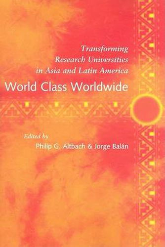 Cover image for World Class Worldwide: Transforming Research Universities in Asia and Latin America