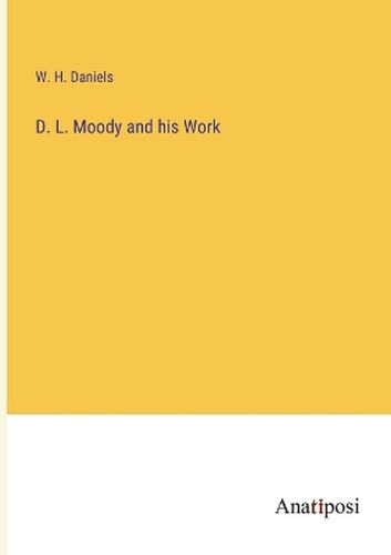 D. L. Moody and his Work