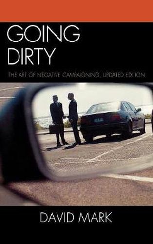 Cover image for Going Dirty: The Art of Negative Campaigning