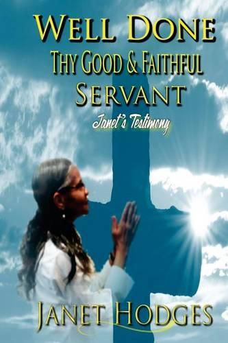 Cover image for Well Done Thy Good & Faithful Servant: Janet's Testimony