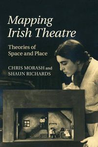 Cover image for Mapping Irish Theatre: Theories of Space and Place